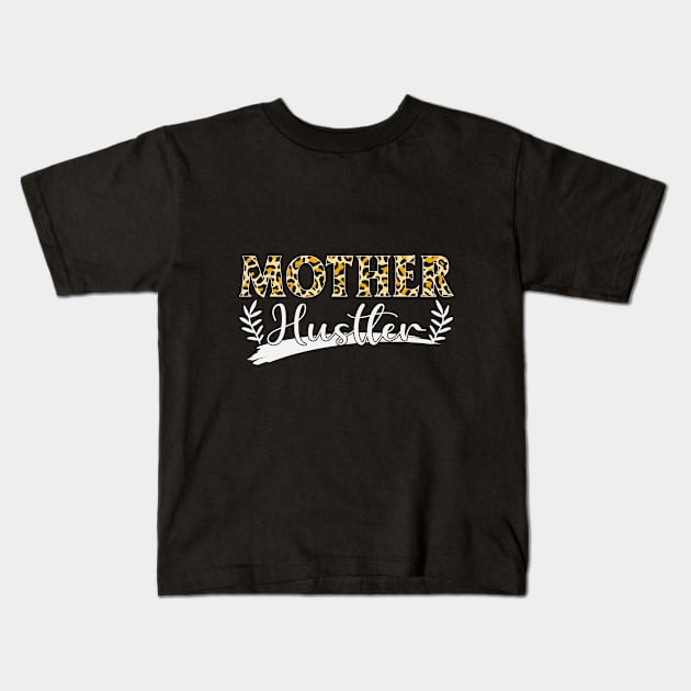 Mother Hustler, For Mother, Gift for mom Birthday, Gift for mother, Mother's Day gifts, Mother's Day, Mommy, Mom, Mother, Happy Mother's Day Kids T-Shirt by POP-Tee